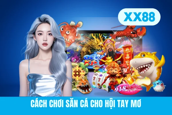 Cách chơi săn cá cho hội tay mơ