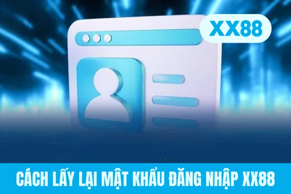Cách lấy lại mật khẩu đăng nhập XX88