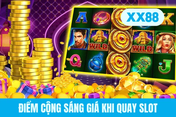 Điểm cộng sáng giá khi quay slot
