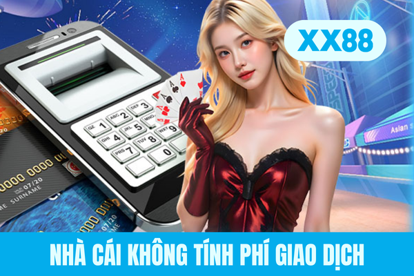 Nhà cái không tính phí giao dịch