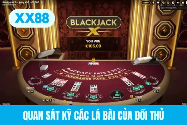 Quan sát kỹ các lá bài của đối thủ