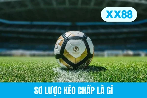 Sơ lược kèo chấp là gì