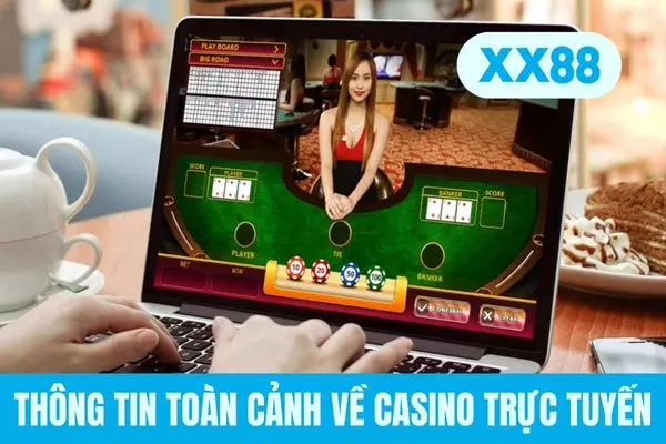 Thông tin toàn cảnh về Casino trực tuyến